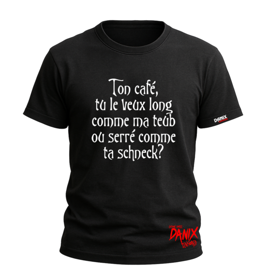 Tshirt Ton café tu le veux long comme ma Teub ou serré comme ta Schneck ? [DANIX CENSORED]
